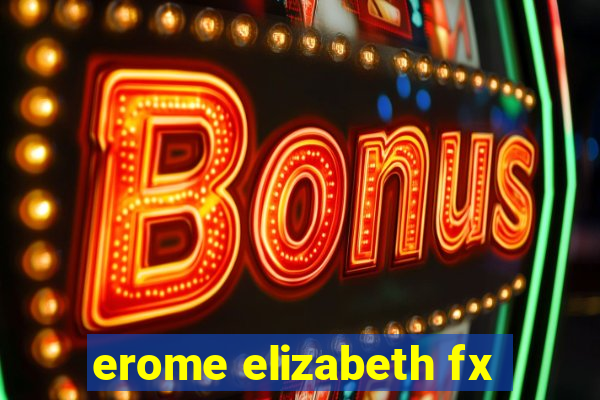 erome elizabeth fx